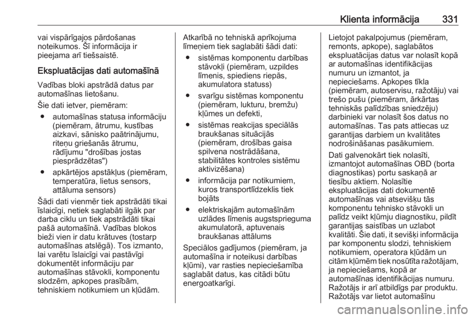OPEL ZAFIRA C 2019  Īpašnieka rokasgrāmata (in Latvian) Klienta informācija331vai vispārīgajos pārdošanas
noteikumos. Šī informācija ir
pieejama arī tiešsaistē.
Ekspluatācijas dati automašīnā
Vadības bloki apstrādā datus par
automašīnas