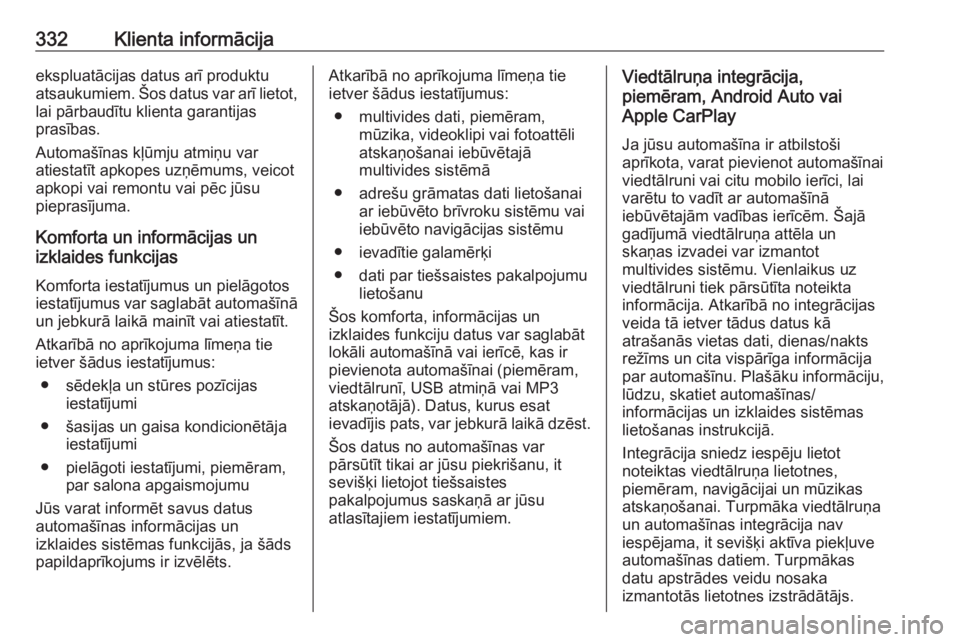 OPEL ZAFIRA C 2019  Īpašnieka rokasgrāmata (in Latvian) 332Klienta informācijaekspluatācijas datus arī produktu
atsaukumiem. Šos datus var arī lietot, lai pārbaudītu klienta garantijas
prasības.
Automašīnas kļūmju atmiņu var
atiestatīt apkope