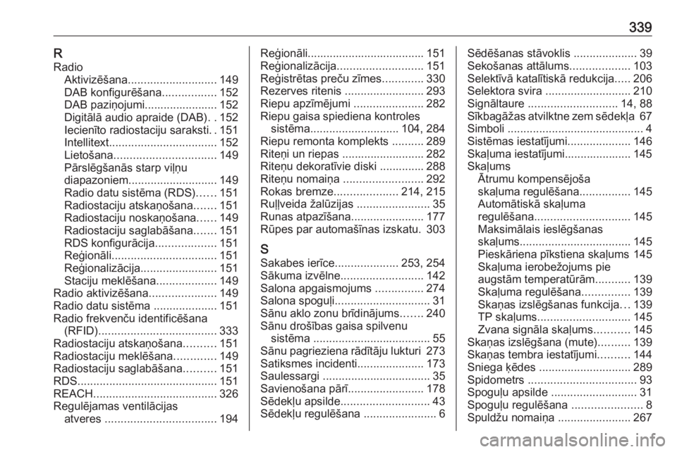 OPEL ZAFIRA C 2019  Īpašnieka rokasgrāmata (in Latvian) 339RRadio Aktivizēšana ............................ 149
DAB konfigurēšana .................152
DAB paziņojumi....................... 152
Digitālā audio apraide (DAB) ..152
Iecienīto radiostaci