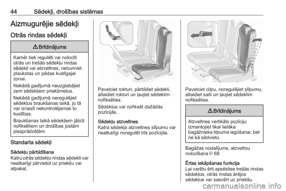 OPEL ZAFIRA C 2019  Īpašnieka rokasgrāmata (in Latvian) 44Sēdekļi, drošības sistēmasAizmugurējie sēdekļiOtrās rindas sēdekļi9 Brīdinājums
Kamēr tiek regulēti vai nolocīti
otrās un trešās sēdekļu rindas
sēdekļi vai atzveltnes, netuvin