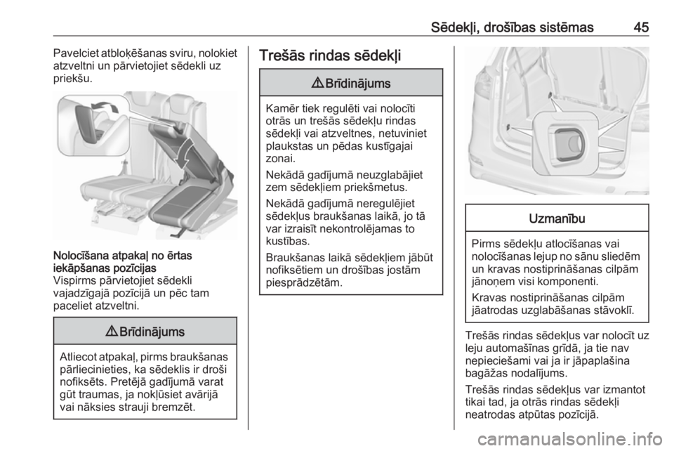OPEL ZAFIRA C 2019  Īpašnieka rokasgrāmata (in Latvian) Sēdekļi, drošības sistēmas45Pavelciet atbloķēšanas sviru, nolokiet
atzveltni un pārvietojiet sēdekli uz
priekšu.Nolocīšana atpakaļ no ērtas
iekāpšanas pozīcijas
Vispirms pārvietojie