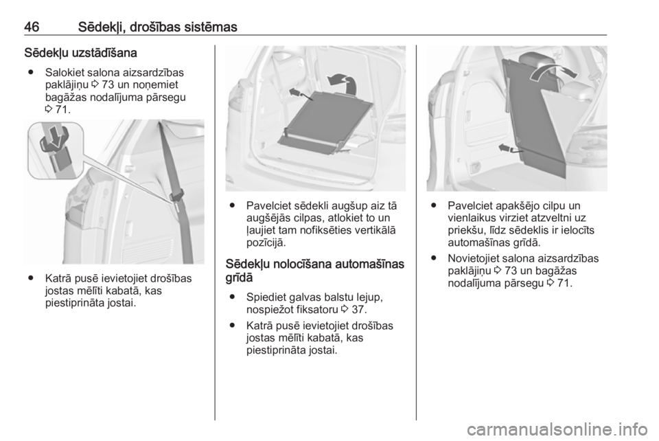 OPEL ZAFIRA C 2019  Īpašnieka rokasgrāmata (in Latvian) 46Sēdekļi, drošības sistēmasSēdekļu uzstādīšana● Salokiet salona aizsardzības paklājiņu  3 73 un noņemiet
bagāžas nodalījuma pārsegu
3  71.
● Katrā pusē ievietojiet drošības
