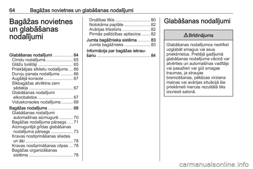 OPEL ZAFIRA C 2019  Īpašnieka rokasgrāmata (in Latvian) 64Bagāžas novietnes un glabāšanas nodalījumiBagāžas novietnes
un glabāšanas
nodalījumiGlabāšanas nodalījumi ................64
Cimdu nodalījums ......................65
Glāžu turētāj