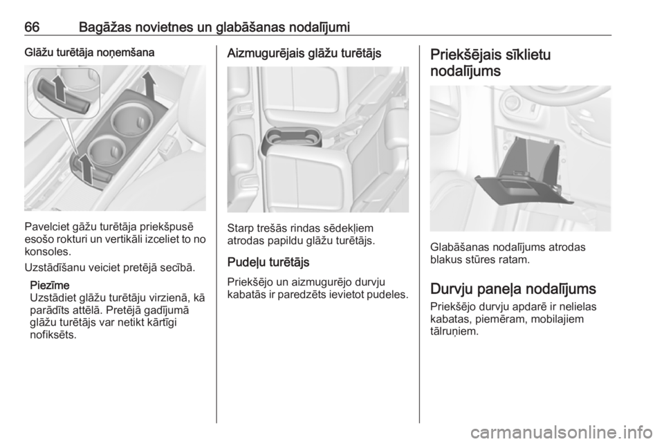 OPEL ZAFIRA C 2019  Īpašnieka rokasgrāmata (in Latvian) 66Bagāžas novietnes un glabāšanas nodalījumiGlāžu turētāja noņemšana
Pavelciet gāžu turētāja priekšpusē
esošo rokturi un vertikāli izceliet to no konsoles.
Uzstādīšanu veiciet pr