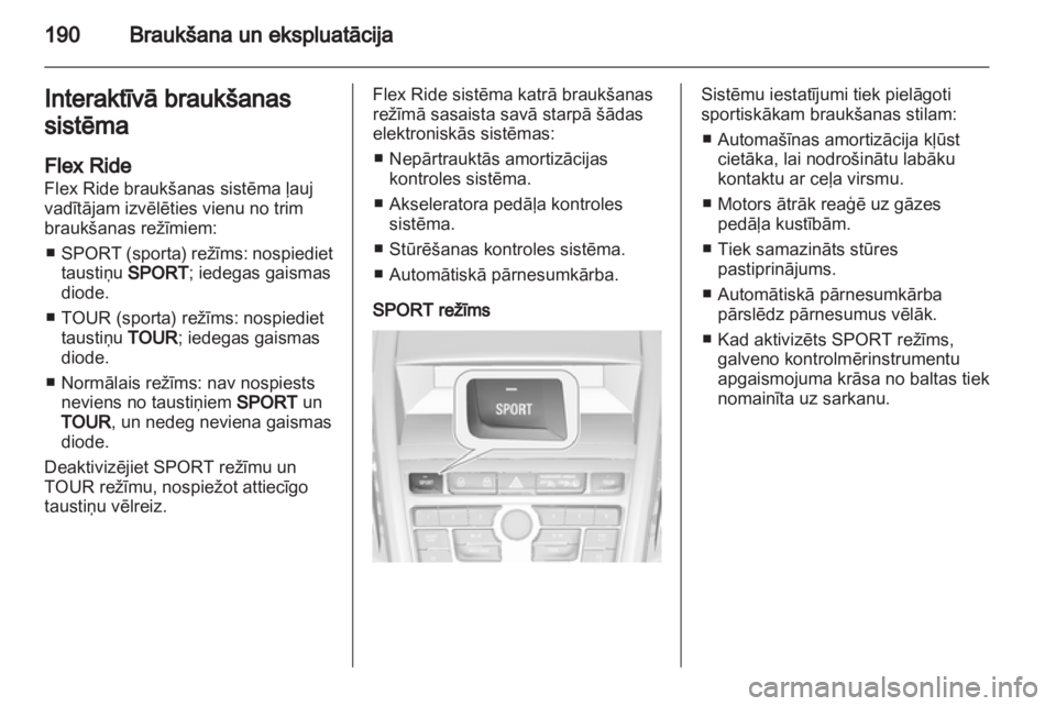 OPEL ZAFIRA TOURER 2013.5 Īpašnieka rokasgrāmata (in Latvian) OPEL ZAFIRA TOURER 2013.5 Īpašnieka rokasgrāmata (in Latvian)