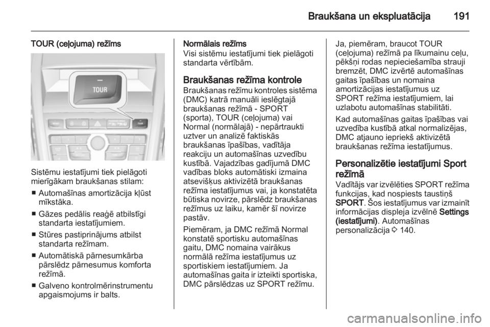 OPEL ZAFIRA TOURER 2013.5 Īpašnieka rokasgrāmata (in Latvian) OPEL ZAFIRA TOURER 2013.5 Īpašnieka rokasgrāmata (in Latvian)