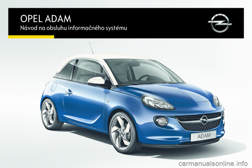 OPEL ADAM 2015.5  Návod na obsluhu informačného systému (in Slovak) OPEL ADAMNávod na obsluhu informačného systému 