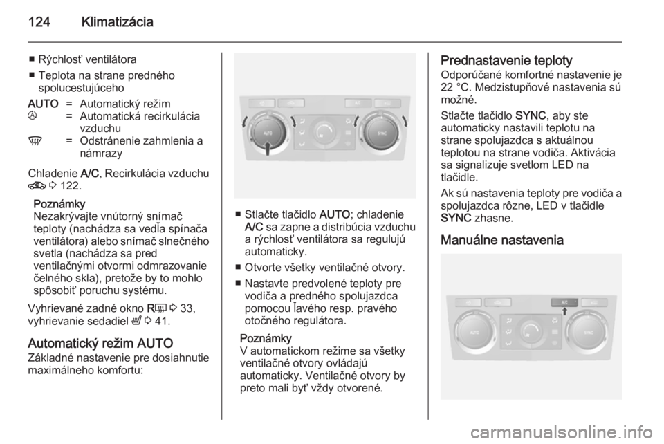 OPEL ANTARA 2014.5 Používateľská príručka (in Slovak) 124Klimatizácia
■ Rýchlosť ventilátora
■ Teplota na strane predného spolucestujúcehoAUTO=Automatický režimt=Automatická recirkulácia
vzduchuV=Odstránenie zahmlenia a
námrazy
Chladenie OPEL ANTARA 2014.5 Používateľská príručka (in Slovak) 124Klimatizácia
■ Rýchlosť ventilátora
■ Teplota na strane predného spolucestujúcehoAUTO=Automatický režimt=Automatická recirkulácia
vzduchuV=Odstránenie zahmlenia a
námrazy
Chladenie