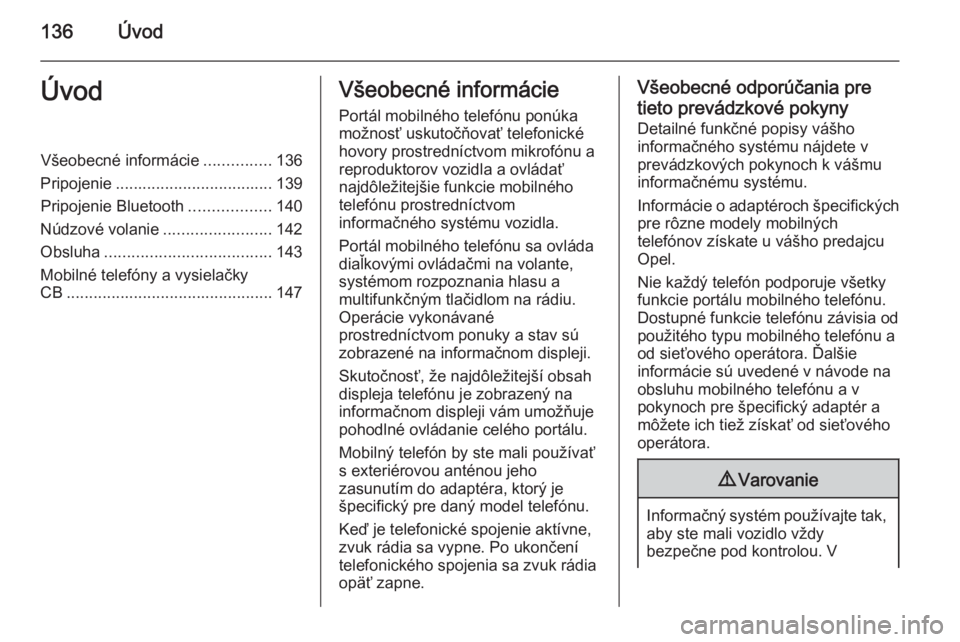 OPEL ANTARA 2015 Návod na obsluhu informačného systému (in Slovak) 136ÚvodÚvodVšeobecné informácie...............136
Pripojenie ................................... 139
Pripojenie Bluetooth ..................140
Núdzové volanie ........................142
Obslu OPEL ANTARA 2015 Návod na obsluhu informačného systému (in Slovak) 136ÚvodÚvodVšeobecné informácie...............136
Pripojenie ................................... 139
Pripojenie Bluetooth ..................140
Núdzové volanie ........................142
Obslu