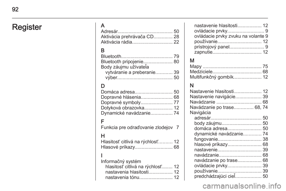 OPEL ANTARA 2015 Návod na obsluhu informačného systému (in Slovak) 92RegisterAAdresár ......................................... 50
Aktivácia prehrávača CD ..............28
Aktivácia rádia .............................. 22
B Bluetooth ........................... OPEL ANTARA 2015 Návod na obsluhu informačného systému (in Slovak) 92RegisterAAdresár ......................................... 50
Aktivácia prehrávača CD ..............28
Aktivácia rádia .............................. 22
B Bluetooth ...........................