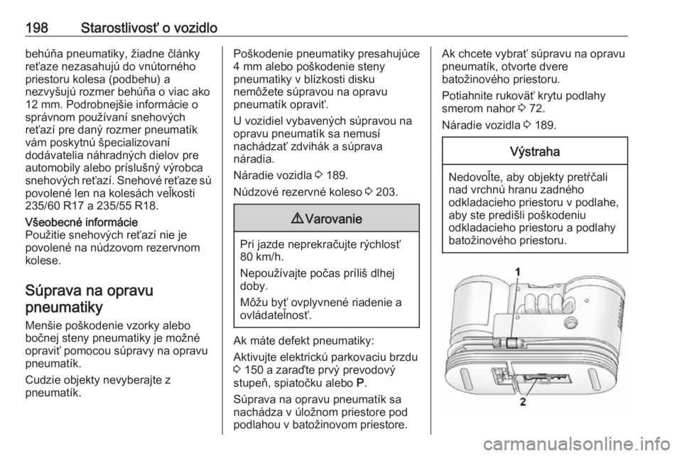 OPEL ANTARA 2016.5 Používateľská príručka (in Slovak) 198Starostlivosť o vozidlobehúňa pneumatiky, žiadne články
reťaze nezasahujú do vnútorného
priestoru kolesa (podbehu) a
nezvyšujú rozmer behúňa o viac ako
12 mm. Podrobnejšie informáci OPEL ANTARA 2016.5 Používateľská príručka (in Slovak) 198Starostlivosť o vozidlobehúňa pneumatiky, žiadne články
reťaze nezasahujú do vnútorného
priestoru kolesa (podbehu) a
nezvyšujú rozmer behúňa o viac ako
12 mm. Podrobnejšie informáci
