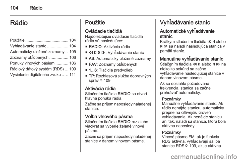 OPEL ASTRA J 2014.5 Návod na obsluhu informačného systému (in Slovak) 104RádioRádioPoužitie...................................... 104
Vyhľadávanie staníc ..................104
Automaticky uložené zoznamy ..105
Zoznamy obľúbených ................106
Ponuky vln OPEL ASTRA J 2014.5 Návod na obsluhu informačného systému (in Slovak) 104RádioRádioPoužitie...................................... 104
Vyhľadávanie staníc ..................104
Automaticky uložené zoznamy ..105
Zoznamy obľúbených ................106
Ponuky vln