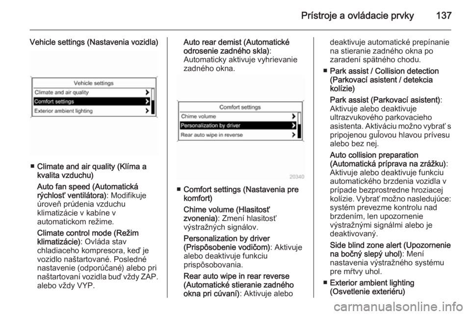 OPEL ASTRA J 2015.5  Používateľská príručka (in Slovak) Prístroje a ovládacie prvky137
Vehicle settings (Nastavenia vozidla)
■Climate and air quality (Klíma a
kvalita vzduchu)
Auto fan speed (Automatická
rýchlosť ventilátora) : Modifikuje
úroveň