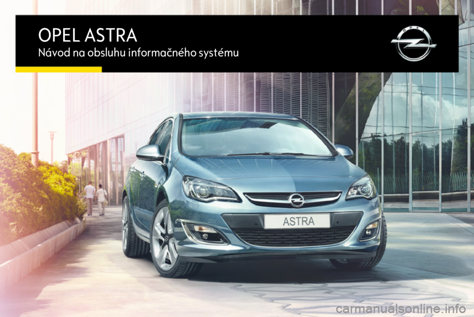 OPEL ASTRA J 2016  Návod na obsluhu informačného systému (in Slovak) OPEL ASTRANávod na obsluhu informačného systému 