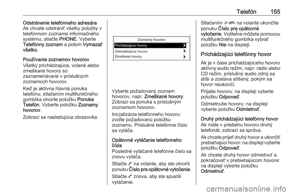 OPEL ASTRA J 2018  Návod na obsluhu informačného systému (in Slovak) Telefón155Odstránenie telefónneho adresára
Ak chcete odstrániť všetky položky v
telefónnom zozname informačného
systému, stlačte  PHONE. Vyberte
Telefónny zoznam  a potom Vymazať
všetk