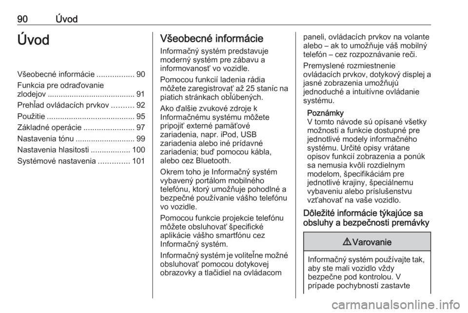 OPEL ASTRA K 2016 Návod na obsluhu informačného systému (in Slovak) 90ÚvodÚvodVšeobecné informácie.................90
Funkcia pre odraďovanie
zlodejov ........................................ 91
Prehľad ovládacích prvkov ..........92
Použitie ............... OPEL ASTRA K 2016 Návod na obsluhu informačného systému (in Slovak) 90ÚvodÚvodVšeobecné informácie.................90
Funkcia pre odraďovanie
zlodejov ........................................ 91
Prehľad ovládacích prvkov ..........92
Použitie ...............