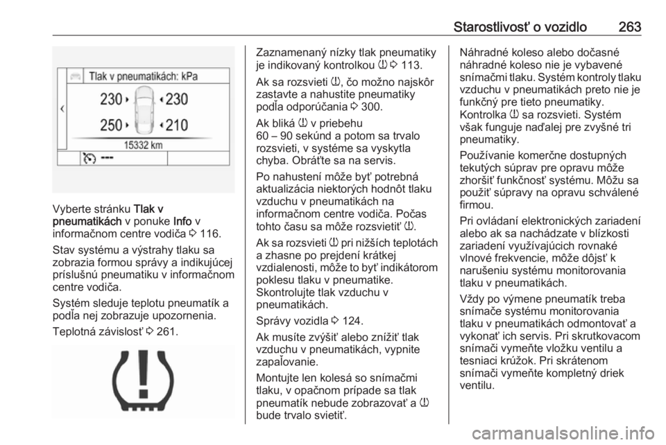 OPEL ASTRA K 2017 Používateľská príručka (in Slovak) Starostlivosť o vozidlo263
Vyberte stránku Tlak v
pneumatikách v ponuke Info v
informačnom centre vodiča 3 116.
Stav systému a výstrahy tlaku sa
zobrazia formou správy a indikujúcej
príslu OPEL ASTRA K 2017 Používateľská príručka (in Slovak) Starostlivosť o vozidlo263
Vyberte stránku Tlak v
pneumatikách v ponuke Info v
informačnom centre vodiča 3 116.
Stav systému a výstrahy tlaku sa
zobrazia formou správy a indikujúcej
príslu