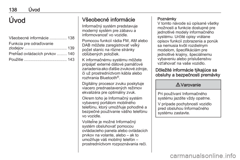 OPEL ASTRA K 2017.5  Návod na obsluhu informačného systému (in Slovak) 138ÚvodÚvodVšeobecné informácie...............138
Funkcia pre odraďovanie
zlodejov ...................................... 139
Prehľad ovládacích prvkov ........140
Použitie .................
