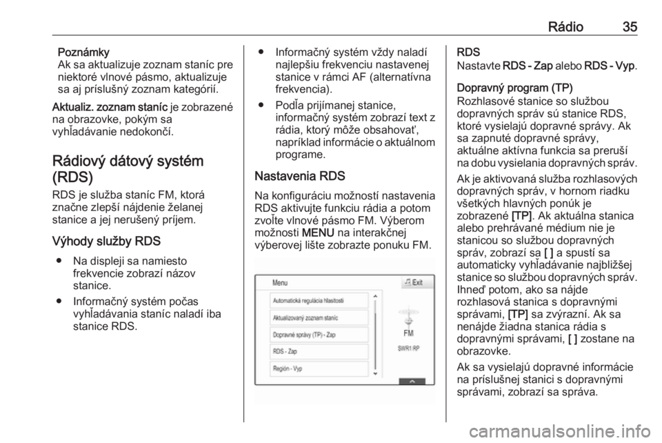 OPEL ASTRA K 2017.5  Návod na obsluhu informačného systému (in Slovak) Rádio35Poznámky
Ak sa aktualizuje zoznam staníc pre
niektoré vlnové pásmo, aktualizuje
sa aj príslušný zoznam kategórií.
Aktualiz. zoznam staníc  je zobrazené
na obrazovke, pokým sa
vyh�