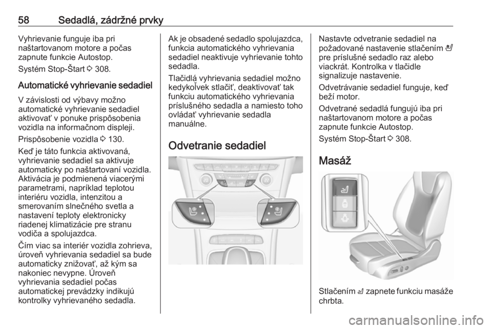 OPEL ASTRA K 2017.5 Používateľská príručka (in Slovak) 58Sedadlá, zádržné prvkyVyhrievanie funguje iba pri
naštartovanom motore a počas
zapnute funkcie Autostop.
Systém Stop-Štart 3 308.
Automatické vyhrievanie sedadiel V závislosti od výbavy OPEL ASTRA K 2017.5 Používateľská príručka (in Slovak) 58Sedadlá, zádržné prvkyVyhrievanie funguje iba pri
naštartovanom motore a počas
zapnute funkcie Autostop.
Systém Stop-Štart 3 308.
Automatické vyhrievanie sedadiel V závislosti od výbavy