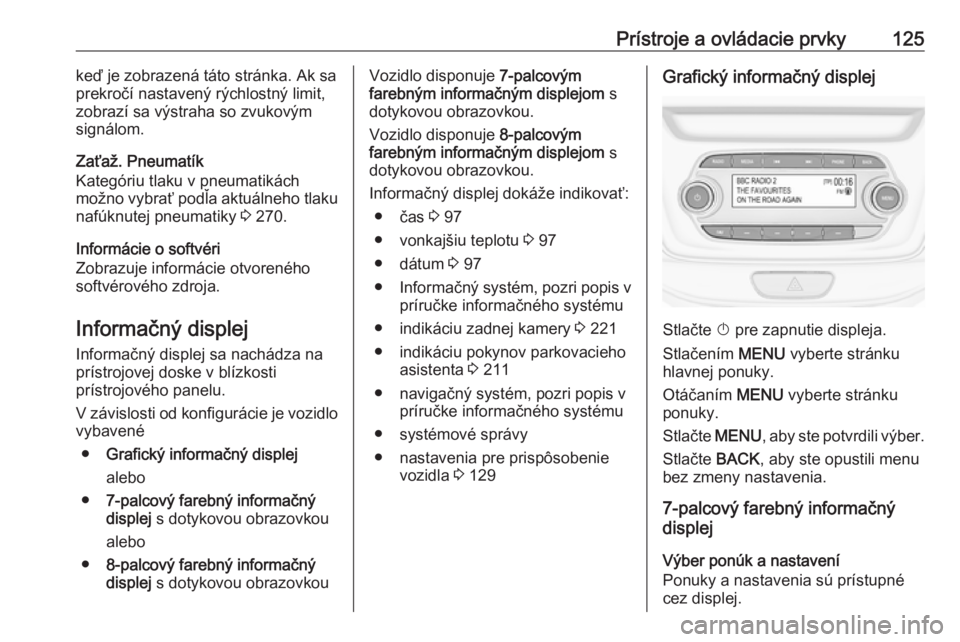 OPEL ASTRA K 2018.5  Používateľská príručka (in Slovak) Prístroje a ovládacie prvky125keď je zobrazená táto stránka. Ak sa
prekročí nastavený rýchlostný limit,
zobrazí sa výstraha so zvukovým
signálom.
Zaťaž. Pneumatík
Kategóriu tlaku v 