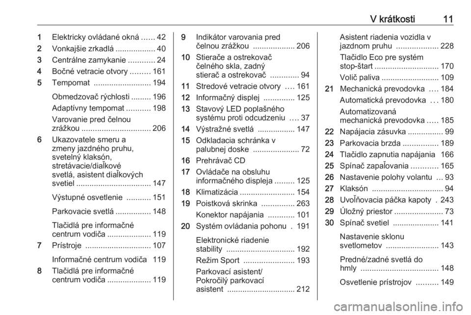 OPEL ASTRA K 2018.75  Používateľská príručka (in Slovak) V krátkosti111Elektricky ovládané okná ......42
2 Vonkajšie zrkadlá ..................40
3 Centrálne zamykanie ............24
4 Bočné vetracie otvory .........161
5 Tempomat  ................