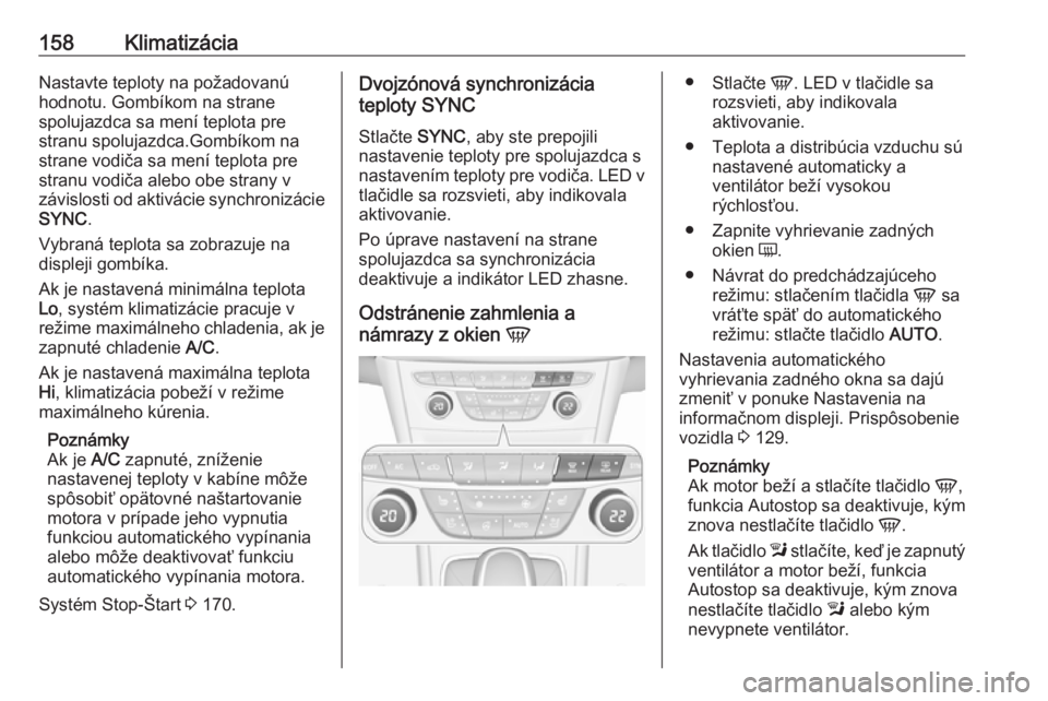OPEL ASTRA K 2018.75  Používateľská príručka (in Slovak) 158KlimatizáciaNastavte teploty na požadovanúhodnotu. Gombíkom na strane
spolujazdca sa mení teplota pre
stranu spolujazdca.Gombíkom na
strane vodiča sa mení teplota pre
stranu vodiča alebo o