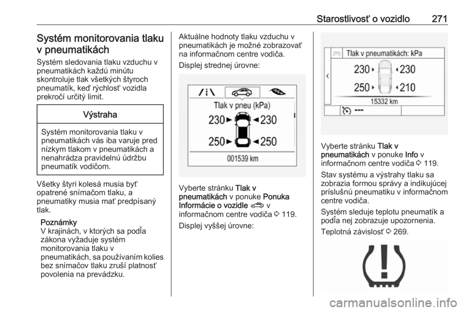 OPEL ASTRA K 2018.75  Používateľská príručka (in Slovak) Starostlivosť o vozidlo271Systém monitorovania tlakuv pneumatikách
Systém sledovania tlaku vzduchu v
pneumatikách každú minútu
skontroluje tlak všetkých štyroch
pneumatík, keď rýchlosť 