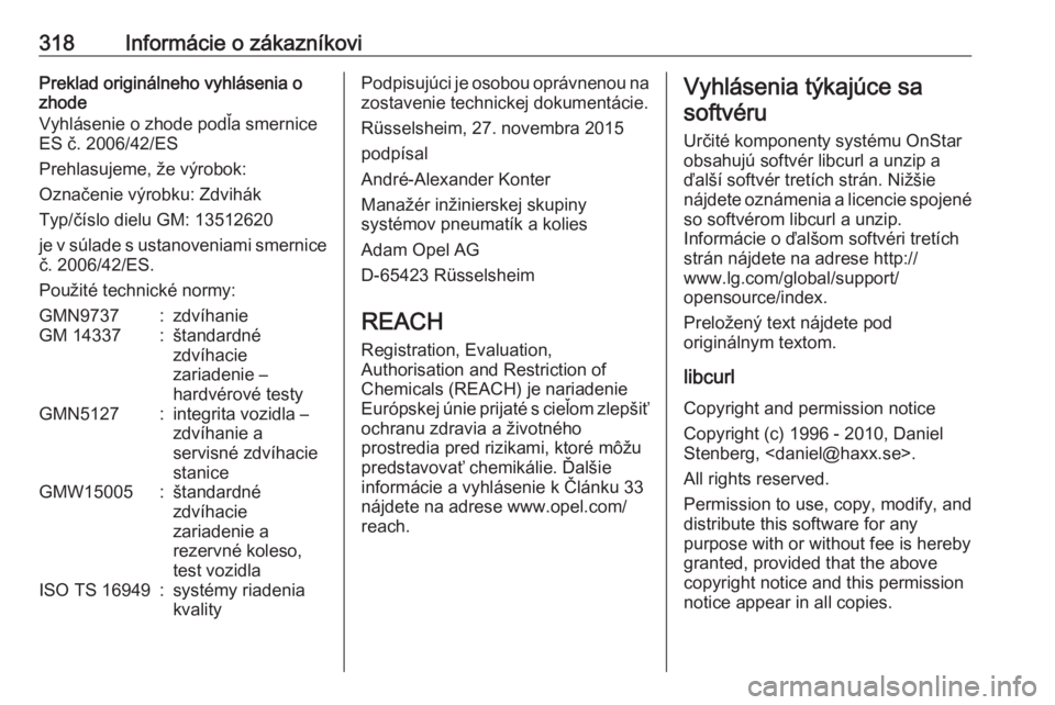 OPEL ASTRA K 2018.75  Používateľská príručka (in Slovak) 318Informácie o zákazníkoviPreklad originálneho vyhlásenia o
zhode
Vyhlásenie o zhode podľa smernice ES č. 2006/42/ES
Prehlasujeme, že výrobok:
Označenie výrobku: Zdvihák
Typ/číslo diel