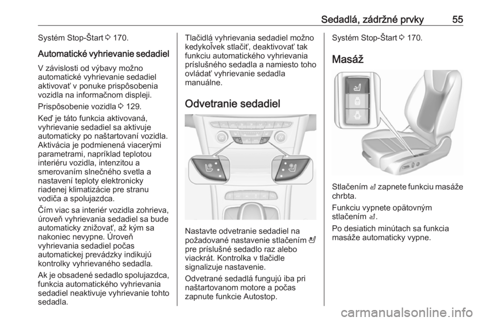 OPEL ASTRA K 2018.75  Používateľská príručka (in Slovak) Sedadlá, zádržné prvky55Systém Stop-Štart 3 170.
Automatické vyhrievanie sedadiel V závislosti od výbavy možno
automatické vyhrievanie sedadiel aktivovať v ponuke prispôsobenia
vozidla na