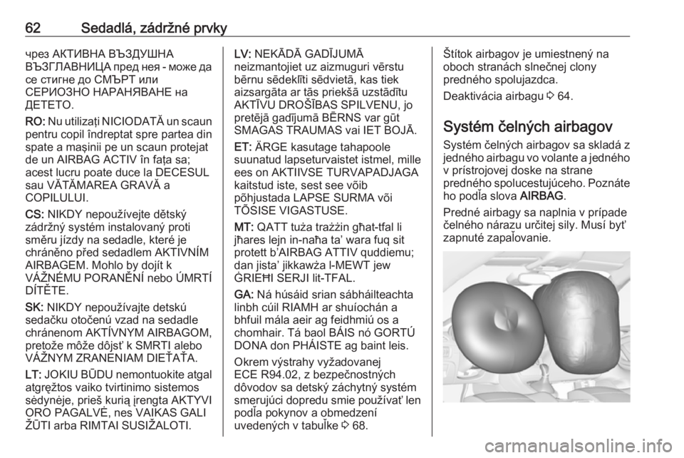 OPEL ASTRA K 2018.75  Používateľská príručka (in Slovak) 62Sedadlá, zádržné prvkyчрез АКТИВНА ВЪЗДУШНА
ВЪЗГЛАВНИЦА пред нея - може да
се стигне до СМЪРТ или
СЕРИОЗНО НАРАНЯВАН