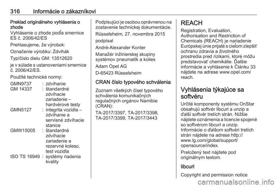 OPEL ASTRA K 2019  Používateľská príručka (in Slovak) 316Informácie o zákazníkoviPreklad originálneho vyhlásenia o
zhode
Vyhlásenie o zhode podľa smernice ES č. 2006/42/ES
Prehlasujeme, že výrobok:
Označenie výrobku: Zdvihák
Typ/číslo diel