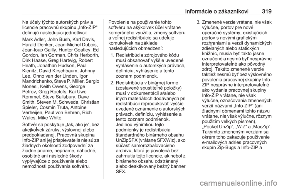 OPEL ASTRA K 2019  Používateľská príručka (in Slovak) Informácie o zákazníkovi319Na účely týchto autorských práv a
licencie pracovnú skupinu „Info-ZIP“ definujú nasledujúci jednotlivci:
Mark Adler, John Bush, Karl Davis,
Harald Denker, Jea
