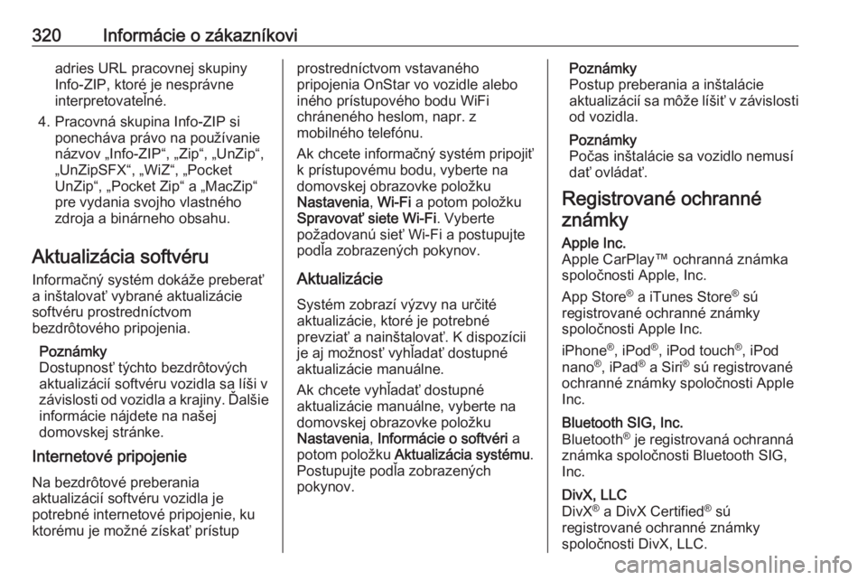 OPEL ASTRA K 2019  Používateľská príručka (in Slovak) 320Informácie o zákazníkoviadries URL pracovnej skupiny
Info-ZIP, ktoré je nesprávne
interpretovateľné.
4. Pracovná skupina Info-ZIP si ponecháva právo na používanie
názvov „Info-ZIP“