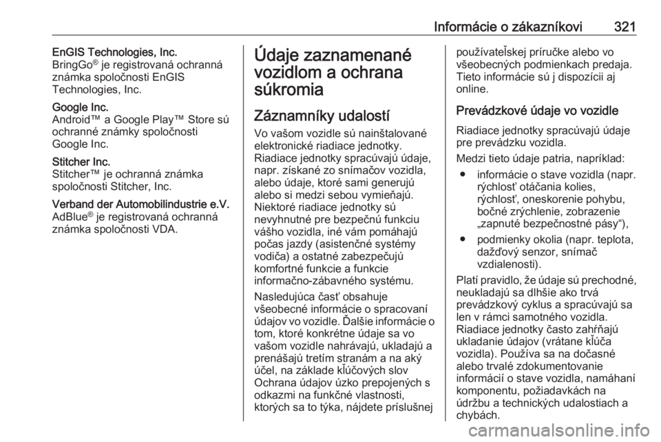OPEL ASTRA K 2019  Používateľská príručka (in Slovak) Informácie o zákazníkovi321EnGIS Technologies, Inc.
BringGo ®
 je registrovaná ochranná
známka spoločnosti EnGIS
Technologies, Inc.Google Inc.
Android™ a Google Play™ Store sú ochranné z