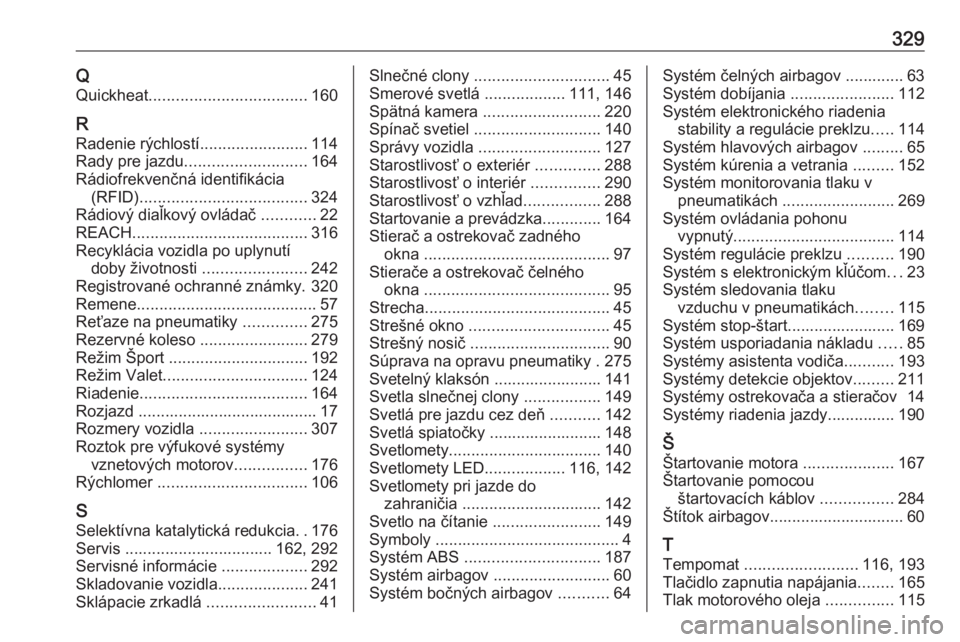 OPEL ASTRA K 2019  Používateľská príručka (in Slovak) 329QQuickheat ................................... 160
R
Radenie rýchlostí ........................114
Rady pre jazdu ........................... 164
Rádiofrekvenčná identifikácia (RFID) ........