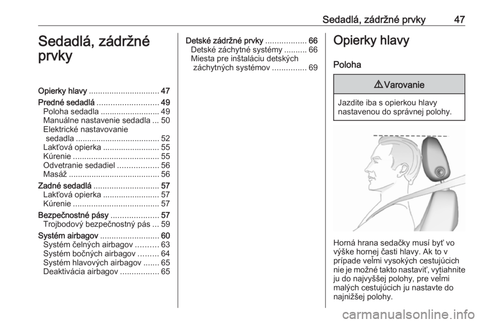 OPEL ASTRA K 2019  Používateľská príručka (in Slovak) Sedadlá, zádržné prvky47Sedadlá, zádržné
prvkyOpierky hlavy ............................... 47
Predné sedadlá ........................... 49
Poloha sedadla .......................... 49
Manu