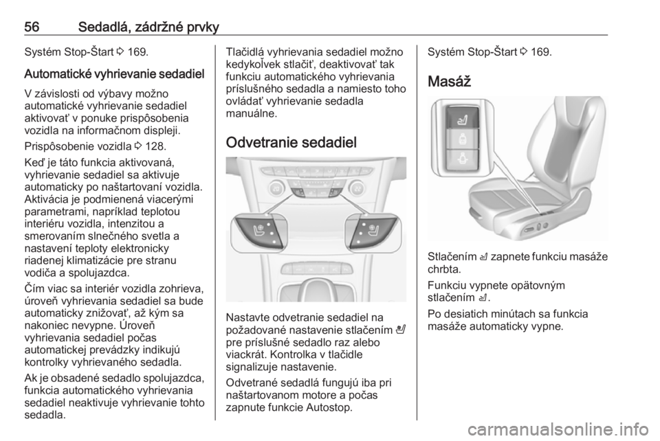 OPEL ASTRA K 2019  Používateľská príručka (in Slovak) 56Sedadlá, zádržné prvkySystém Stop-Štart 3 169.
Automatické vyhrievanie sedadiel V závislosti od výbavy možno
automatické vyhrievanie sedadiel
aktivovať v ponuke prispôsobenia
vozidla na