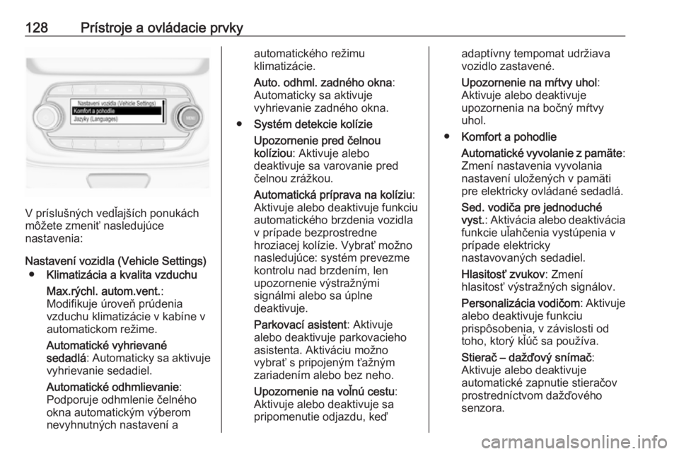 OPEL ASTRA K 2019.5  Používateľská príručka (in Slovak) 128Prístroje a ovládacie prvky
V príslušných vedľajších ponukách
môžete zmeniť nasledujúce
nastavenia:
Nastavení vozidla (Vehicle Settings) ● Klimatizácia a kvalita vzduchu
Max.rýchl