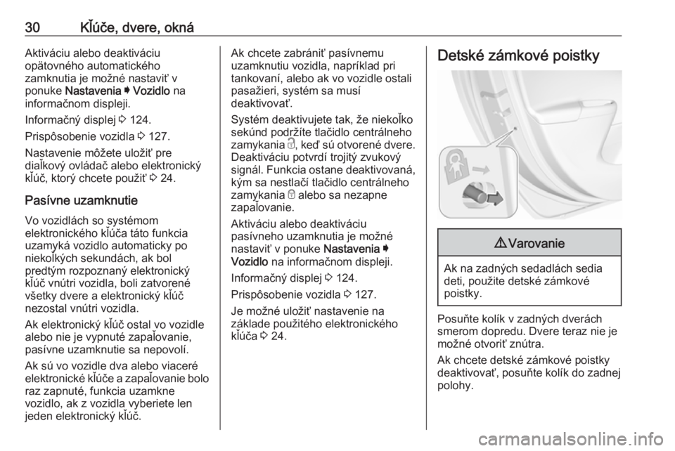 OPEL ASTRA K 2019.5  Používateľská príručka (in Slovak) 30Kľúče, dvere, oknáAktiváciu alebo deaktiváciu
opätovného automatického
zamknutia je možné nastaviť v
ponuke  Nastavenia  I  Vozidlo  na
informačnom displeji.
Informačný displej  3 124
