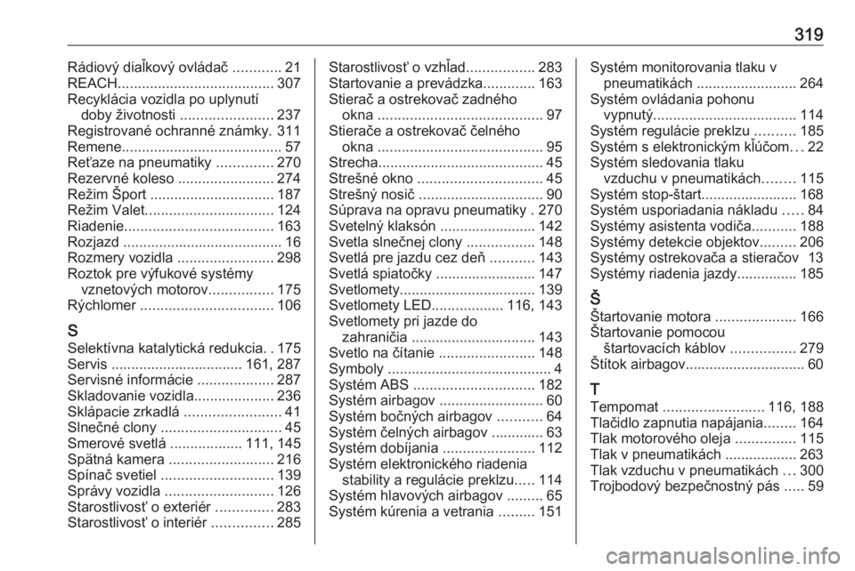 OPEL ASTRA K 2019.5  Používateľská príručka (in Slovak) 319Rádiový diaľkový ovládač ............21
REACH ....................................... 307
Recyklácia vozidla po uplynutí doby životnosti  .......................237
Registrované ochranné