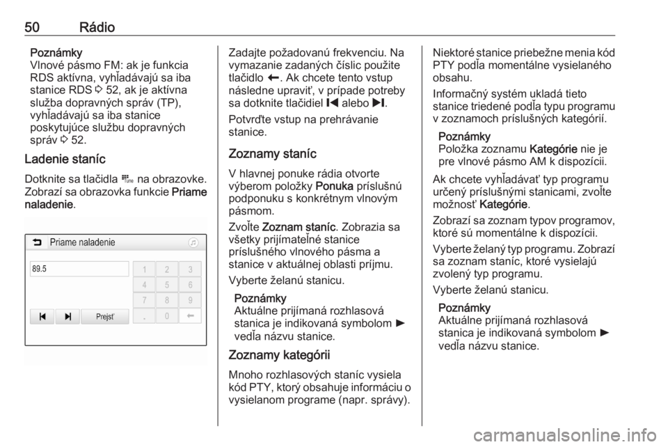 OPEL ASTRA K 2020  Návod na obsluhu informačného systému (in Slovak) 50RádioPoznámky
Vlnové pásmo FM: ak je funkcia
RDS aktívna, vyhľadávajú sa iba
stanice RDS  3 52, ak je aktívna
služba dopravných správ (TP),
vyhľadávajú sa iba stanice
poskytujúce slu