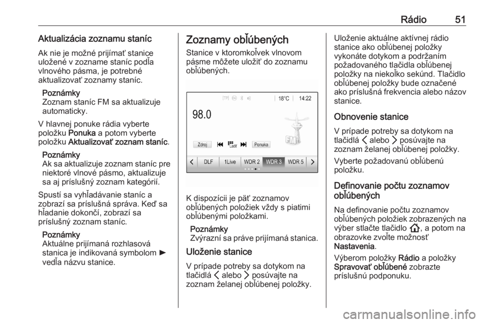 OPEL ASTRA K 2020  Návod na obsluhu informačného systému (in Slovak) Rádio51Aktualizácia zoznamu stanícAk nie je možné prijímať stanice
uložené v zozname staníc podľa
vlnového pásma, je potrebné
aktualizovať zoznamy staníc.
Poznámky
Zoznam staníc FM s