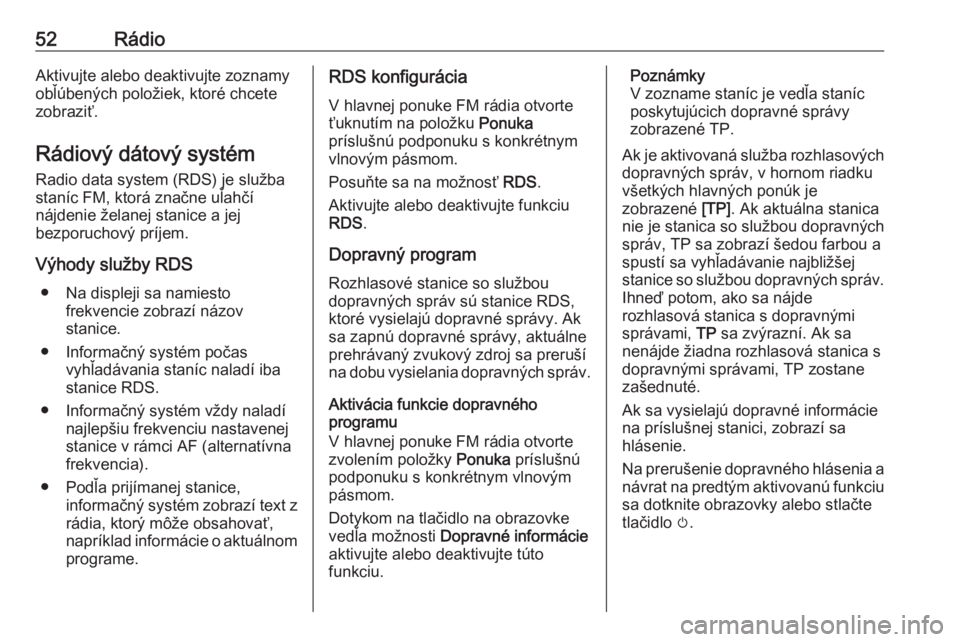 OPEL ASTRA K 2020  Návod na obsluhu informačného systému (in Slovak) 52RádioAktivujte alebo deaktivujte zoznamy
obľúbených položiek, ktoré chcete
zobraziť.
Rádiový dátový systém Radio data system (RDS) je služba
staníc FM, ktorá značne uľahčí
nájden