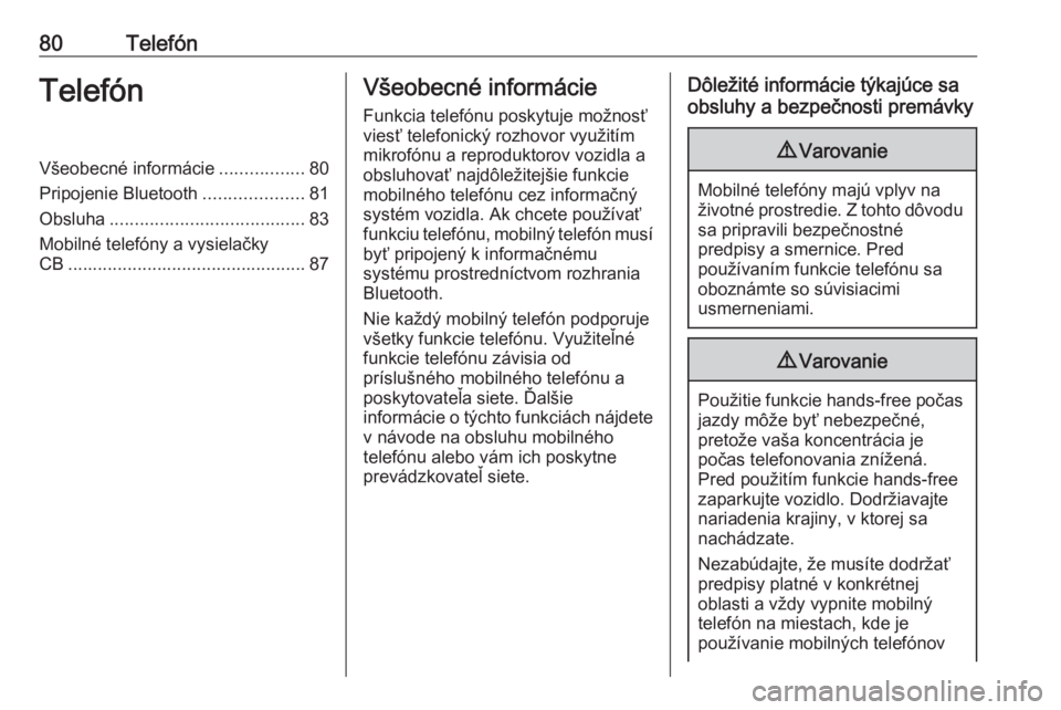 OPEL ASTRA K 2020  Návod na obsluhu informačného systému (in Slovak) 80TelefónTelefónVšeobecné informácie.................80
Pripojenie Bluetooth ....................81
Obsluha ....................................... 83
Mobilné telefóny a vysielačky
CB ........
