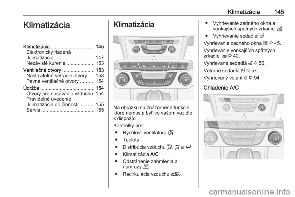 OPEL ASTRA K 2020  Používateľská príručka (in Slovak) Klimatizácia145KlimatizáciaKlimatizácia................................ 145
Elektronicky riadená klimatizácia ............................. 147
Nezávislé kúrenie ....................153
Ventil