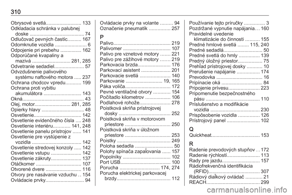 OPEL ASTRA K 2020  Používateľská príručka (in Slovak) 310Obrysové svetlá.......................... 133
Odkladacia schránka v palubnej doske ........................................ 74
Odlučovač pevných častíc ..........167
Odomknutie vozidla  ...