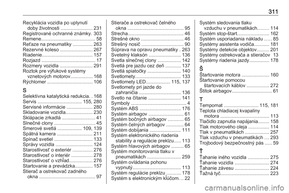 OPEL ASTRA K 2020  Používateľská príručka (in Slovak) 311Recyklácia vozidla po uplynutídoby životnosti  .......................231
Registrované ochranné známky. 303
Remene ........................................ 58
Reťaze na pneumatiky  .........