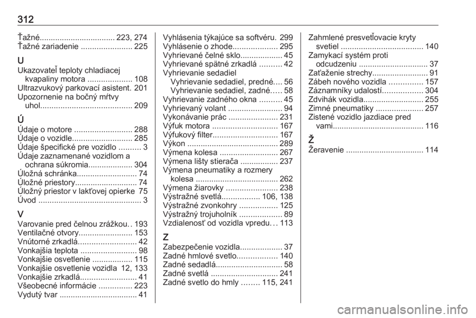 OPEL ASTRA K 2020  Používateľská príručka (in Slovak) 312Ťažné.................................. 223, 274
Ťažné zariadenie  .......................225
U Ukazovateľ teploty chladiacej kvapaliny motora  ....................108
Ultrazvukový parkovac