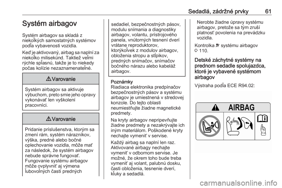 OPEL ASTRA K 2020  Používateľská príručka (in Slovak) Sedadlá, zádržné prvky61Systém airbagov
Systém airbagov sa skladá z
niekoľkých samostatných systémov
podľa vybavenosti vozidla.
Keď je aktivovaný, airbag sa naplní za niekoľko milisek�